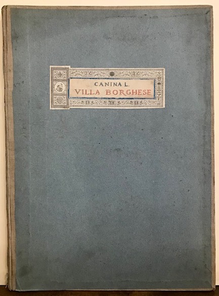 Luigi Canina Le nuove fabbriche della Villa Borghese denominata Pinciana. Dichiarazione dell'architetto Luigi Canina 1828 Roma dalla Società  Tipografica